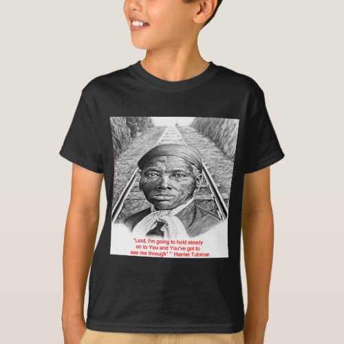 Harriet Tubman  Hold Steady Lord Quote T_Shirt