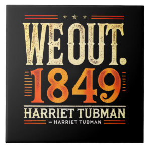 Harriet Tubman We Out 1849 Black American History Ceramic Tile