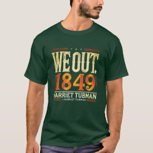 Harriet Tubman We Out 1849 Black American History T-Shirt