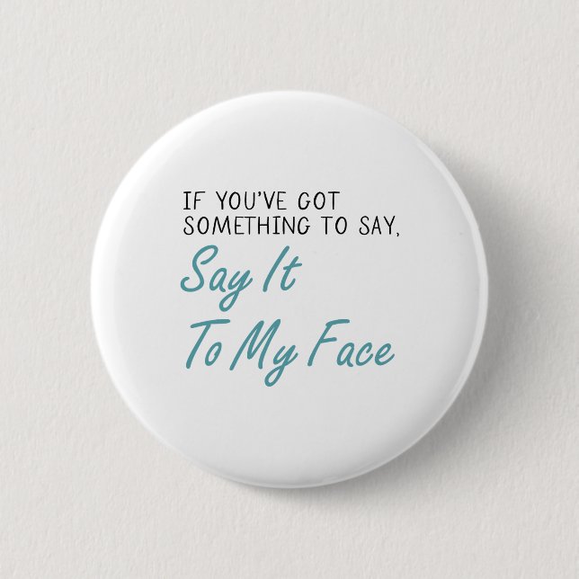 Harris 2024 Say It To My Face First Female Preside Button (Front)
