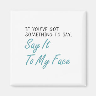 Harris 2024 Say It To My Face First Female Preside Magnet