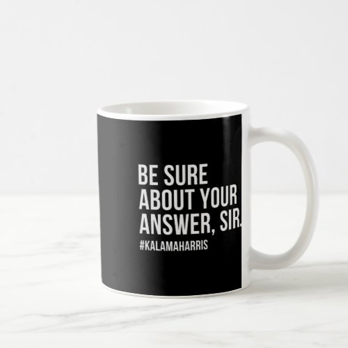 Harris Be Sure About Your Answer Sir  Coffee Mug