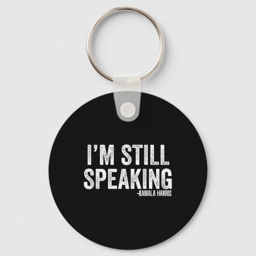 Harris Debate Quote Im Still Speaking  Keychain