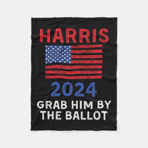 Harris For President 2024 Grab Him By The Ballot  Fleece Blanket