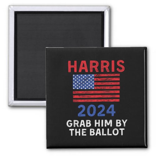 Harris For President 2024 Grab Him By The Ballot  Magnet