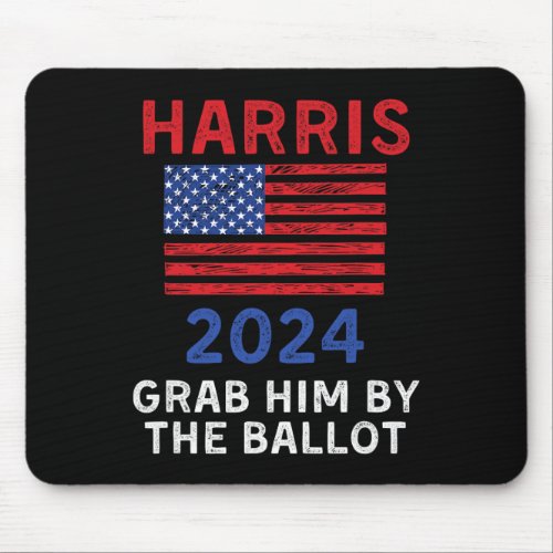 Harris For President 2024 Grab Him By The Ballot  Mouse Pad