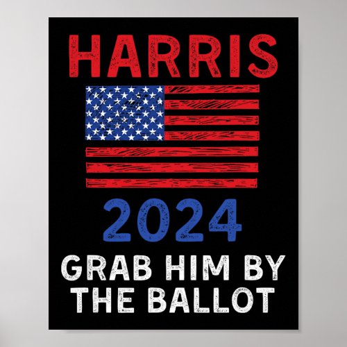 Harris For President 2024 Grab Him By The Ballot  Poster