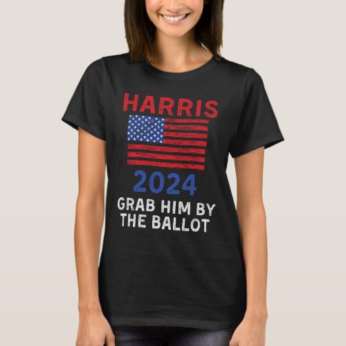 Harris For President 2024 Grab Him By The Ballot  T_Shirt