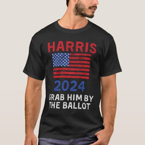 Harris For President 2024 Grab Him By The Ballot  T_Shirt