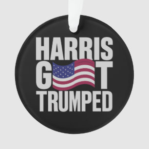 Harris Got Trumped The Ultimate Political Humor Ornament