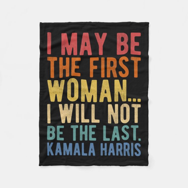 Harris I May Be The First Woman  Fleece Blanket (Front)