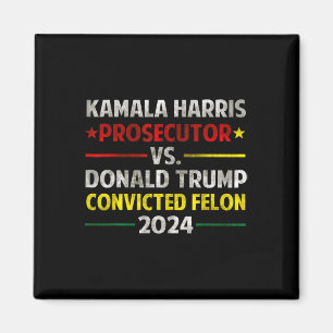 Harris Prosecutor Vs Donald Trump Convicted Felon  Magnet