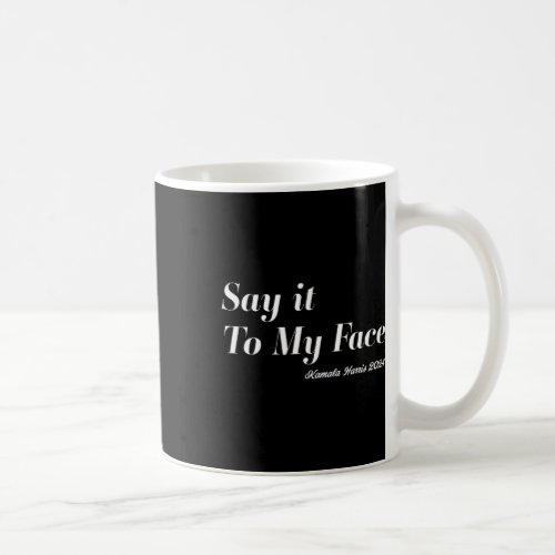 Harris _ Say It To My Face Fearless And Funny  Coffee Mug