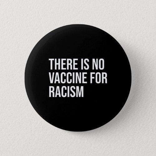 Harris There Is No Vaccine For Racism  Button