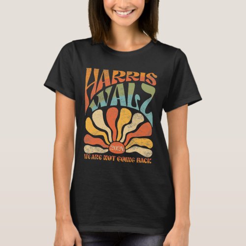 Harris Waltz We Are Not Going Back Kamala Harris 2 T_Shirt