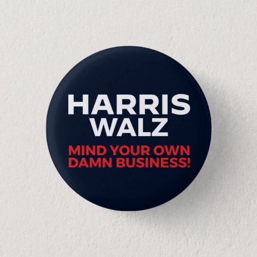 Harris Walz 2024 _ Mind Your Own Business Button