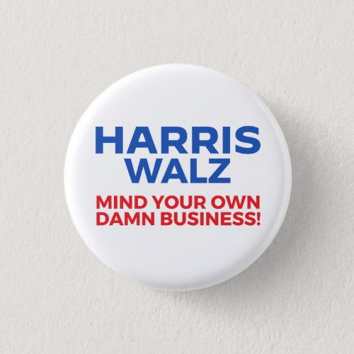 Harris Walz 2024 _ Mind Your Own Business Button