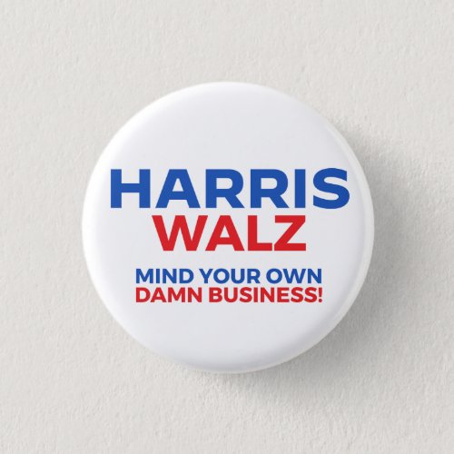 Harris Walz 2024 _ Mind Your Own Business Button