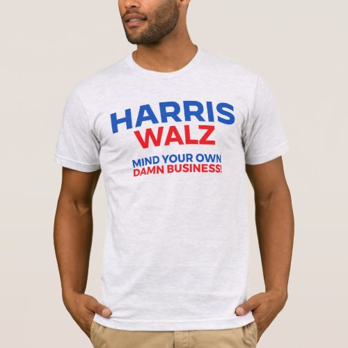 Harris Walz 2024 _ Mind Your Own Business T_Shirt