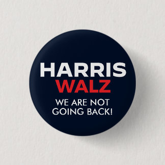 Harris Walz 2024 - We are not going back Button