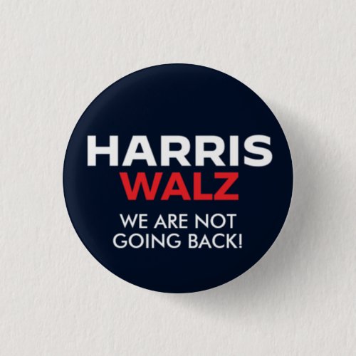 Harris Walz 2024 _ We are not going back Button