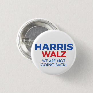 Harris Walz 2024 - We are not going back Button