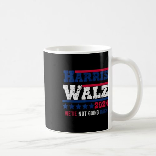 Harris Walz 2024 We Are Not Going Back Harris Tim  Coffee Mug