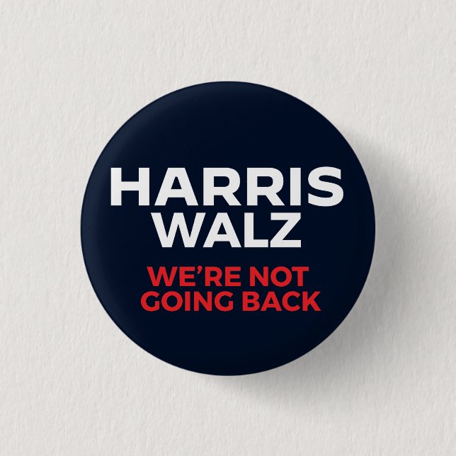 Harris Walz 2024 - We're Not Going Back! Button (Front)