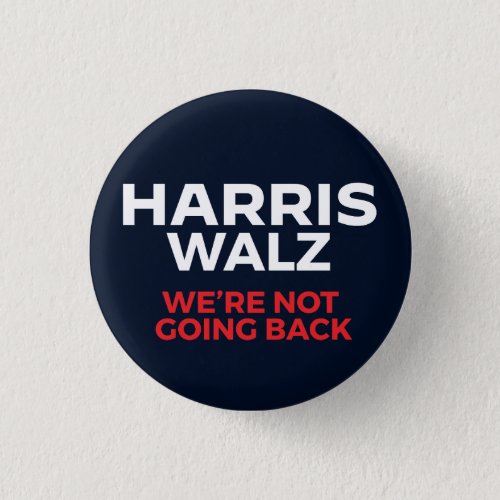 Harris Walz 2024 _ Were Not Going Back Button