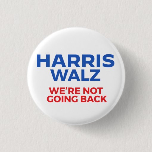 Harris Walz 2024 - We'Re Not Going Back! Button | Zazzle