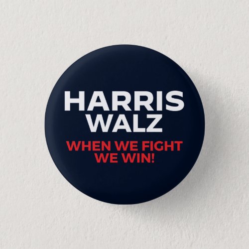 Harris Walz 2024 _ When We Fight We Win Button