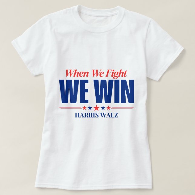 Harris Walz 2024, When We Fight We Win T-Shirt (Design Front)