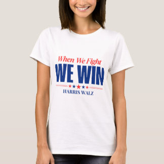 Harris Walz 2024, When We Fight We Win T-Shirt