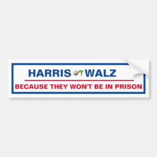 Harris / Walz Because they won't be in prison! Bumper Sticker