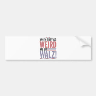 Harris Walz Election When They Go Weird We Go Walz Bumper Sticker