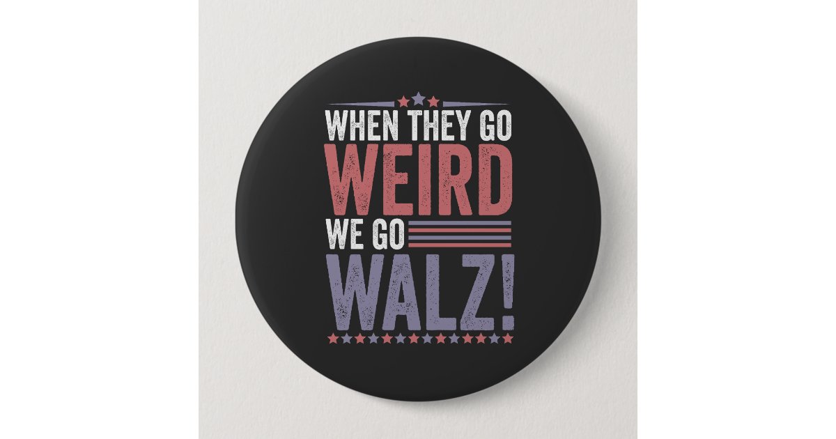 Harris Walz Election When They Go Weird We Go Walz Button | Zazzle