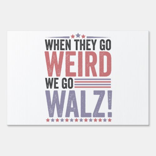 Harris Walz Election When They Go Weird We Go Walz Sign