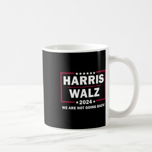 Harris Walz Waltz 2024 We Are Not Going Back  Coffee Mug