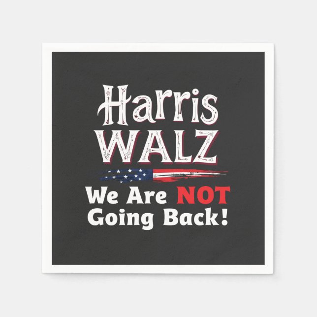 Harris Walz We Are not Going Back Election 2024 Napkins (Front)