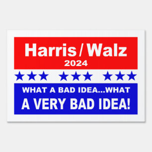 Harris / Walz What A Bad Idea... Sign