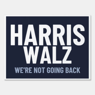Harris Walz Yard Sign: We're Not Going Back Sign