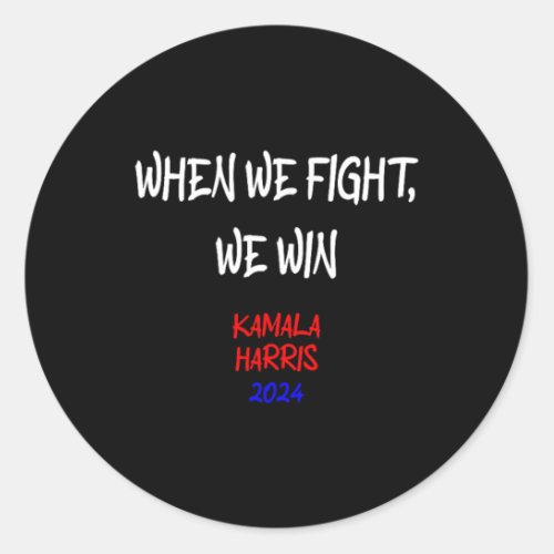 Harris When We Fight We Win 2024 Political  Classic Round Sticker