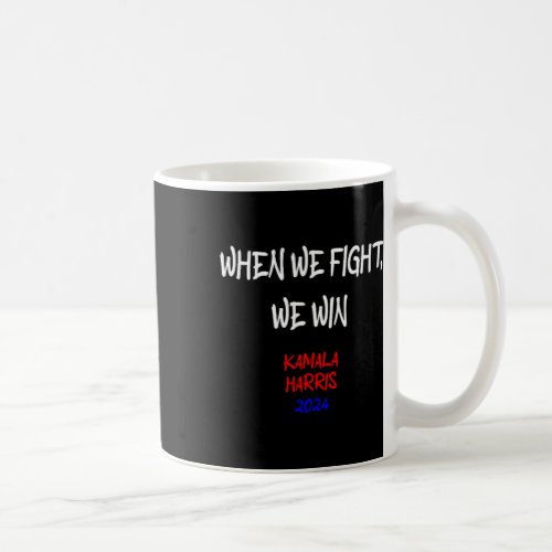 Harris When We Fight We Win 2024 Political  Coffee Mug