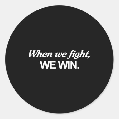 Harris When We Fight We Win  Classic Round Sticker