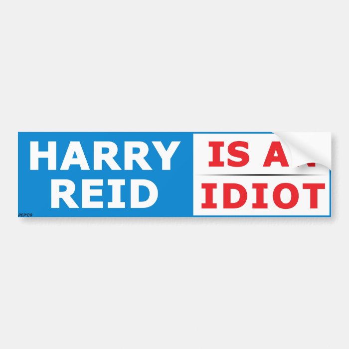 Harry Reid Is An Idiot Bumper Sticker