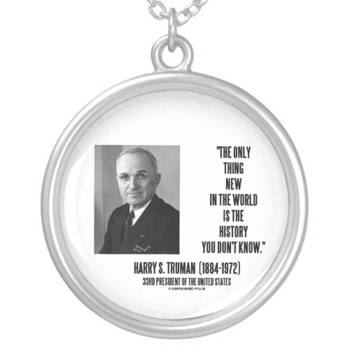 Harry S Truman Only Thing New World History Know Silver Plated Necklace