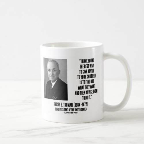 Harry Truman Best Way Give Advice To Your Children Coffee Mug