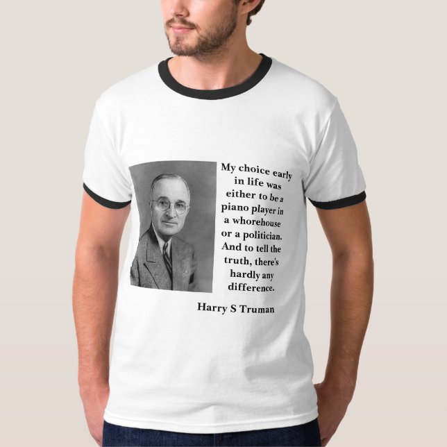 Harry Truman on Politicians and Whorehouses T-Shirt (Front)