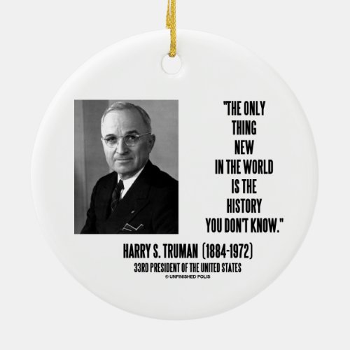 Harry Truman Only Thing New History You Dont Know Ceramic Ornament