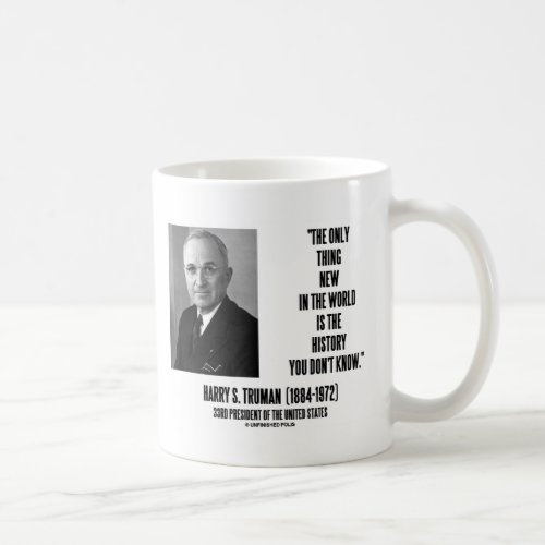 Harry Truman Only Thing New History You Dont Know Coffee Mug